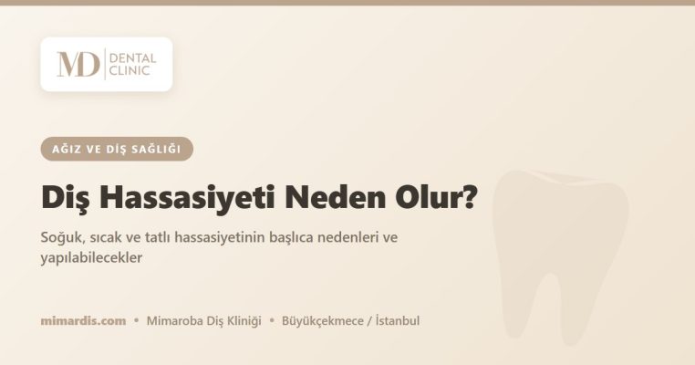 Diş Hassasiyeti Neden Olur? – Mimar Diş Ağız ve Diş Sağlığı Polikliniği, Mimaroba/Büyükçekmece